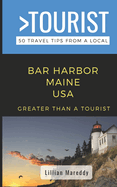 Greater Than a Tourist- Bar Harbor Maine USA: 50 Travel Tips from a Local