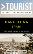 Greater Than a Tourist- Barcelona Spain: 50 Travel Tips from a Local