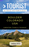 Greater Than a Tourist- Boulder Colorado USA: 50 Travel Tips from a Local