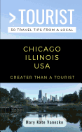 Greater Than a Tourist- Chicago Illinois USA: 50 Travel Tips from a Local