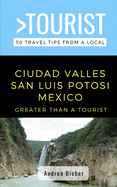 Greater Than a Tourist- Ciudad Valles, San Luis Potosi, Mexico: 50 Travel Tips from a Local