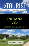 Greater Than a Tourist- Indiana USA: 50 Travel Tips from a Local