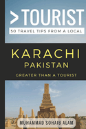 Greater Than a Tourist- Karachi Pakistan: 50 Travel Tips from a Local