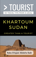Greater Than a Tourist- Khartoum Sudan: 50 Travel Tips from a Local