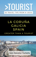 Greater Than a Tourist- La Corua Galicia Spain: 50 Travel Tips from a Local