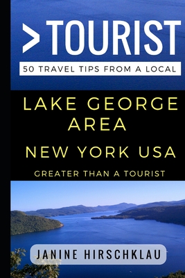 Greater Than a Tourist - Lake George Area New York USA: 50 Travel Tips from a Local - Tourist, Greater Than a, and Rusczyk Ed D, Lisa (Narrator), and Hirschklau, Janine