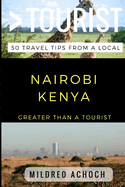 Greater Than a Tourist - Nairobi Kenya: 50 Travel Tips from a Local