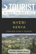 Greater Than a Tourist- Nyeri Kenya: 50 Travel Tips from a Local
