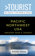 Greater Than a Tourist - Pacific Northwest: 50 Travel Tips from a Local