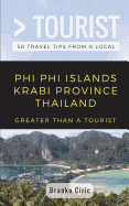 Greater Than a Tourist- Phi Phi Island Krabi Province Thailand: 50 Travel Tips from a Local