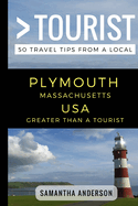 Greater Than a Tourist - Plymouth Massachusetts USA: 50 Travel Tips from a Local