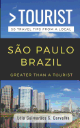 Greater Than a Tourist- So Paulo Brazil: 50 Travel Tips from a Local