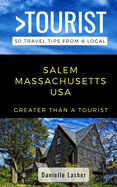 Greater Than a Tourist- Salem Massachusetts USA: 50 Travel Tips from a Local