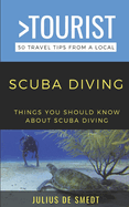 Greater Than a Tourist-Scuba Diving: Things You Should Know About Scuba Diving