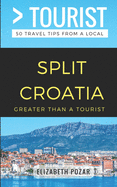 Greater Than a Tourist- Split Croatia: 50 Travel Tips from a Local