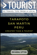 Greater Than a Tourist- Tarapoto San Martin Peru: 50 Travel Tips from a Local