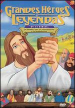 Greatest Heroes and Legends of the Bible: The Last Supper, Crucifixion and Resurrection