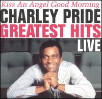 Greatest Hits Live: Kiss an Angel Good Morning - Charley Pride