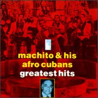 Greatest Hits - Machito & His Afro-Cubans