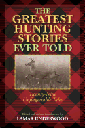 Greatest Hunting Stories Ever Told: Twenty-Nine Unforgettable Tales