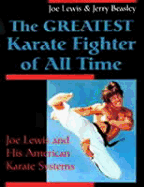 Greatest Karate Fighter of All Time: Joe Lewis and His American Karate Systems