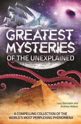 Greatest Mysteries of the Unexplained - Holland, Andrew, and Doncaster, Lucy
