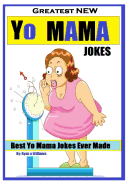 Greatest New Yo Mama Jokes: (Best Yo Mama Jokes Ever Made) Series 1
