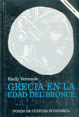 Grecia En La Edad de Bronce - Vermeule, Emily