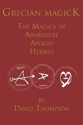 Grecian Magick: The Magick of Aphrodite, Apollo and Hermes - Thompson, David