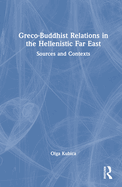 Greco-Buddhist Relations in the Hellenistic Far East: Sources and Contexts