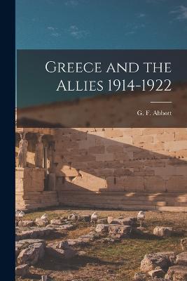 Greece and the Allies 1914-1922 - Abbott, G F