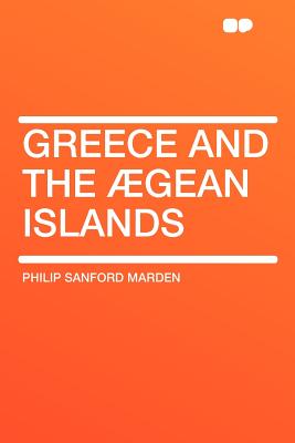 Greece and the ?gean Islands - Marden, Philip Sanford