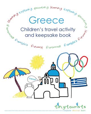 Greece! Children's Travel Activity and Keepsake Book: Greece-themed activities and travel journal pages, age 3+ - Tourists, Tiny