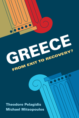 Greece: From Exit to Recovery? - Pelagidis, Theodore, and Mitsopoulos, Michael