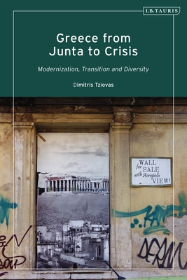 Greece from Junta to Crisis: Modernization, Transition and Diversity - Tziovas, Dimitris