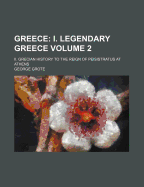 Greece: I. Legendary Greece. Ii. Grecian History to the Reign of Peisistratus at Athens, Volume 8