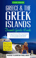 Greece & the Greek Islands Travel Guide Book: A Comprehensive 5-Day Travel Guide to Greece and the Greek Islands & Unforgettable Greek Travel