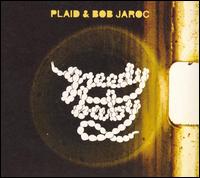 Greedy Baby - Plaid/Bob Jaroc