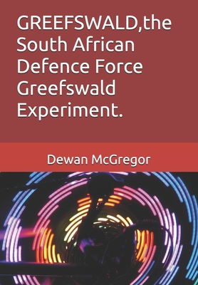 GREEFSWALD, the South African Defence Force Greefswald Experiment. - McAravey, Robert, and McGregor, Dewan