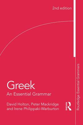 Greek: An Essential Grammar of the Modern Language - Holton, David, and Mackridge, Peter, and Philippaki-Warburton, Irene