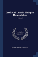 Greek And Latin In Biological Nomenclature; Volume 3