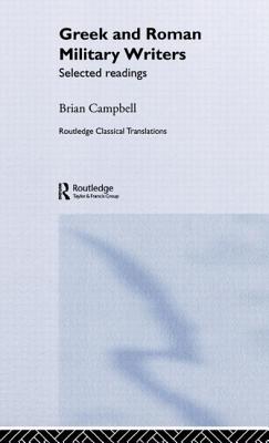 Greek and Roman Military Writers: Selected Readings - Campbell, Brian