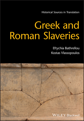 Greek and Roman Slaveries - Bathrellou, Eftychia, and Vlassopoulos, Kostas