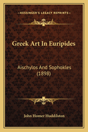 Greek Art in Euripides: Aischylos and Sophokles (1898)