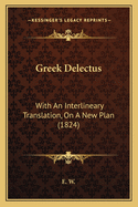 Greek Delectus: With An Interlineary Translation, On A New Plan (1824)