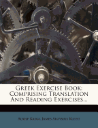 Greek Exercise Book: Comprising Translation and Reading Exercises