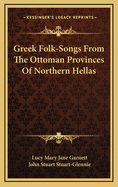 Greek Folk-Songs from the Ottoman Provinces of Northern Hellas