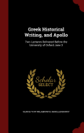 Greek Historical Writing, and Apollo: Two Lectures Delivered Before the University of Oxford June 3