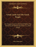 Greek Lands And The Greek People: An Inaugural Lecture Delivered Before The University Of Oxford, November 11, 1910 (1910)