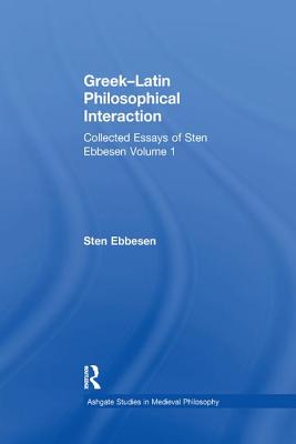 Greek-Latin Philosophical Interaction: Collected Essays of Sten Ebbesen Volume 1 - Ebbesen, Sten